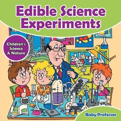 Edible Science Experiments - Children's Science & Nature -  Baby Professor