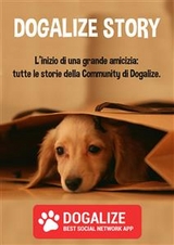 Dogalize Story. L'inizio di una grande amicizia: tutte le storie della Community di Dogalize -  Dogalize