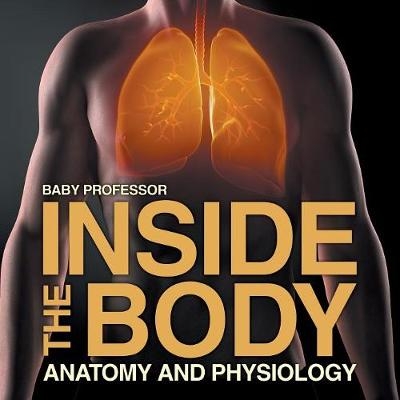 Inside the Body Anatomy and Physiology -  Baby Professor