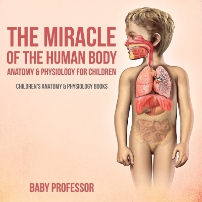 The Miracle of the Human Body -  Baby Professor