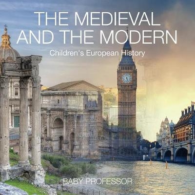 The Medieval and the Modern Children's European History -  Baby Professor