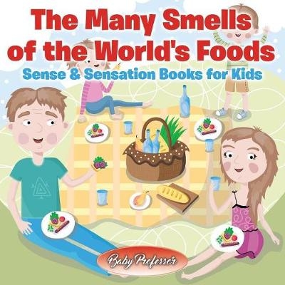 The Many Smells of the World's Foods Sense & Sensation Books for Kids -  Baby Professor