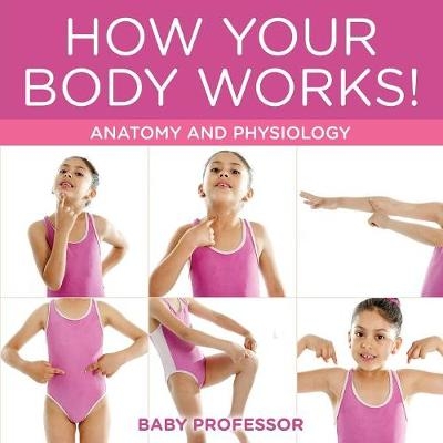 How Your Body Works! Anatomy and Physiology -  Baby Professor