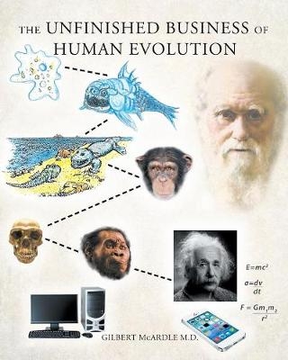 The Unfinished Business of Human Evolution - Gilbert McArdle