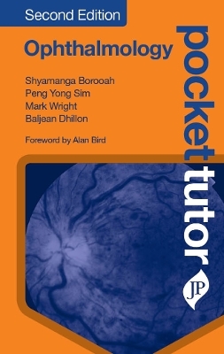 Pocket Tutor Ophthalmology, Second Edition - Shyamanga Borooah, Peng Yong Sim, Bal Dhillon, Mark Wright