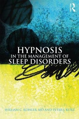 Hypnosis in the Management of Sleep Disorders - William C. Kohler, Peter J. Kurz