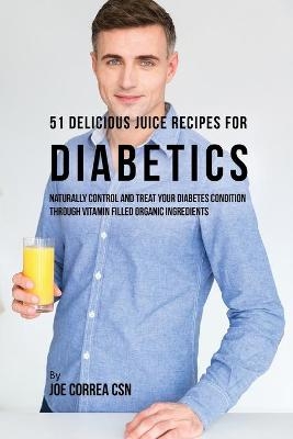 51 Delicious Juice Recipes for Diabetics - Joe Correa