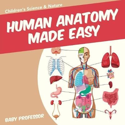 Human Anatomy Made Easy - Children's Science & Nature -  Baby Professor