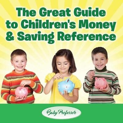 The Great Guide to Children's Money & Saving Reference -  Baby Professor