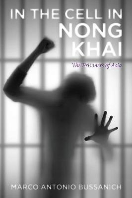 In The Cell In Nong Khai - Marco Antonio Bussanich