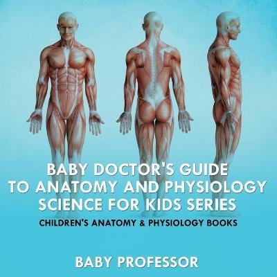 Baby Doctor's Guide To Anatomy and Physiology -  Baby Professor