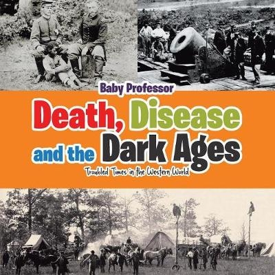 Death, Disease and the Dark Ages -  Baby Professor