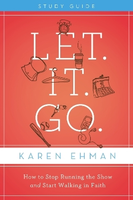 Let. It. Go. Bible Study Guide - Karen Ehman