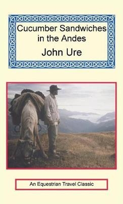 Cucumber Sandwiches in the Andes - John Ure