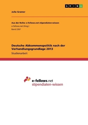 Deutsche Abkommenspolitik nach der Verhandlungsgrundlage 2013 - Julia Gramer