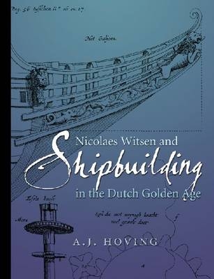 Nicolaes Witsen and Shipbuilding in the Dutch Golden Age - A. J. Hoving