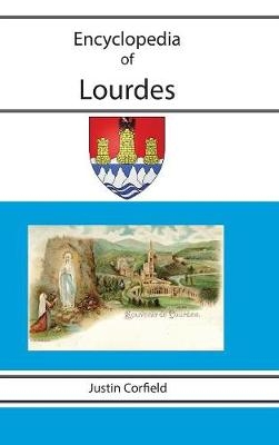 Encyclopedia of Lourdes - Justin Corfield