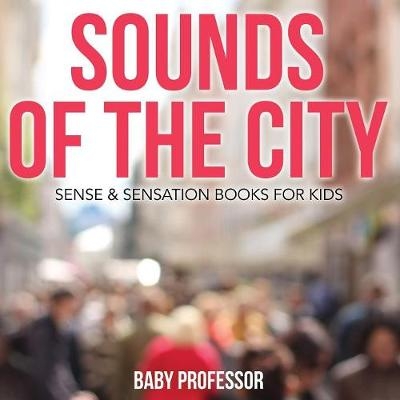 Sounds of the City Sense & Sensation Books for Kids -  Baby Professor