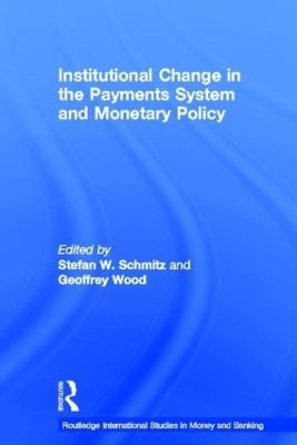 Institutional Change in the Payments System and Monetary Policy - Stefan W. Schmitz, Geoffrey Wood