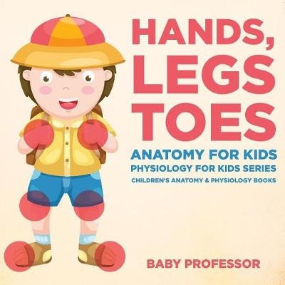 Hands, Legs and Toes Anatomy for Kids -  Baby Professor