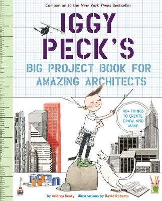 Iggy Peck's Big Project Book for Amazing Architects - Andrea Beaty