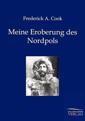 Meine Eroberung des Nordpols - Frederick A. Cook