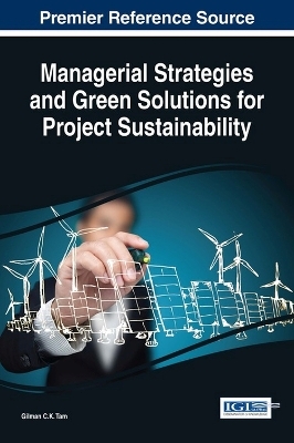 Managerial Strategies and Green Solutions for Project Sustainability - Gilman C.K. Tam