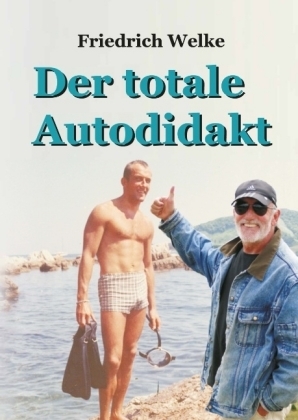 Der totale Autodidakt - Friedrich Welke