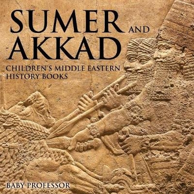 Sumer and Akkad Children's Middle Eastern History Books -  Baby Professor