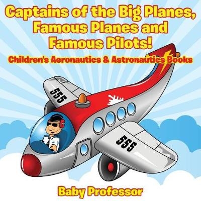 Captains of the Big Planes, Famous Planes and Famous Pilots! - Children's Aeronautics & Astronautics Books -  Baby Professor