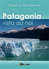 Patagonia vista da noi - Gianni Govoni, Tina Govoni