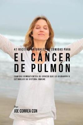 41 Recetas Naturales de Comidas Para El Cáncer de Pulmón - Joe Correa