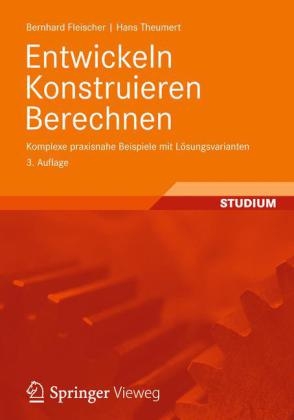 Entwickeln Konstruieren Berechnen - Bernhard Fleischer, Hans Theumert