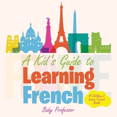 A Kid's Guide to Learning French A Children's Learn French Books -  Baby Professor