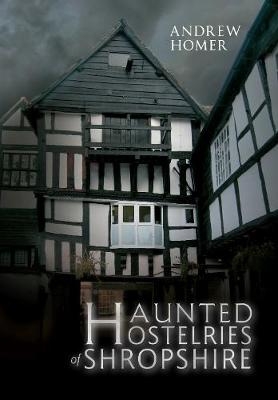 Haunted Hostelries of Shropshire - Andrew Homer