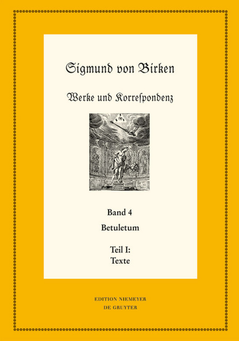 Sigmund von Birken: Werke und Korrespondenz / Betuletum - 