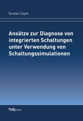 Ansätze zur Diagnose von integrierten Schaltungen unter Verwendung von Schaltungssimulationen - Torsten Coym