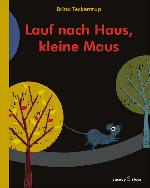 Lauf nach Haus, kleine Maus - Britta Teckentrup