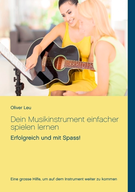 Dein Musikinstrument einfacher spielen lernen - Oliver Leu