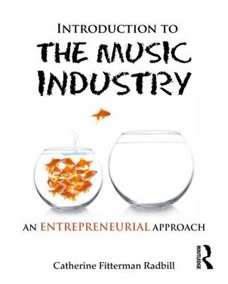 Introduction to the Music Industry: An Entrepreneurial Approach - Catherine Fitterman Radbill