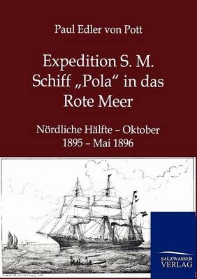 Expedition S. M. Schiff „Pola“ in das Rote Meer - Paul Edler von Pott