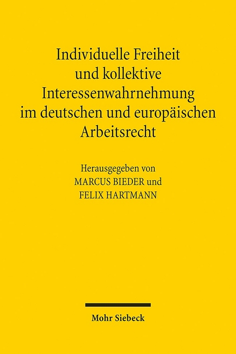 Individuelle Freiheit und kollektive Interessenwahrnehmung im deutschen und europäischen Arbeitsrecht - 