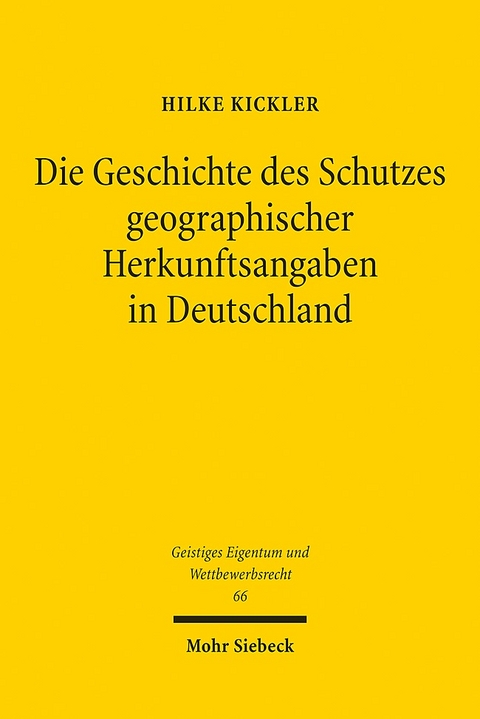 Die Geschichte des Schutzes geographischer Herkunftsangaben in Deutschland - Hilke Kickler