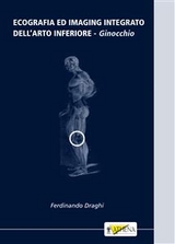 Ecografia ed imaging integrato dell’arto inferiore: ginocchio - Ferdinando Draghi