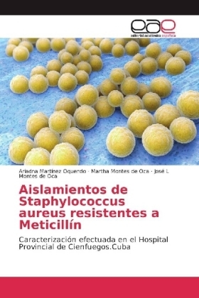 Aislamientos de Staphylococcus aureus resistentes a MeticillÃ­n - Ariadna MartÃ­nez Oquendo, Martha Montes de Oca, JosÃ© L Montes de Oca