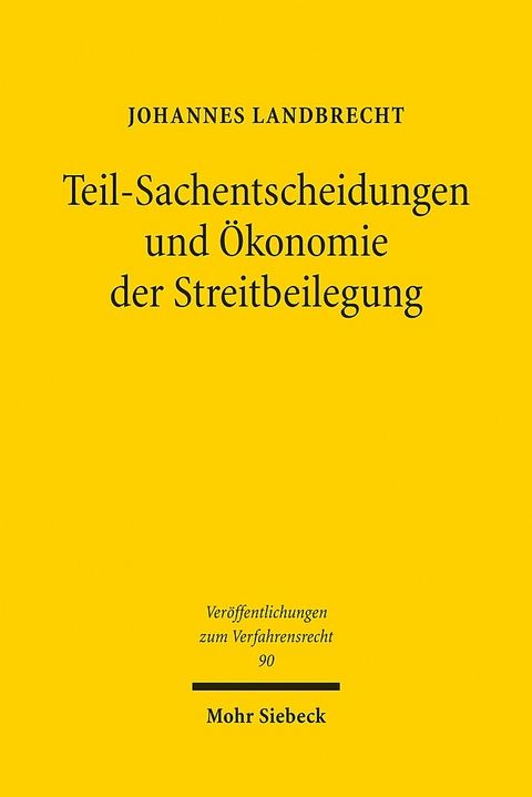 Teil-Sachentscheidungen und Ökonomie der Streitbeilegung - Johannes Landbrecht