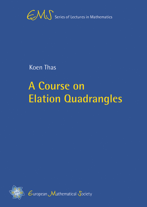 A Course on Elation Quadrangles - Koen Thas