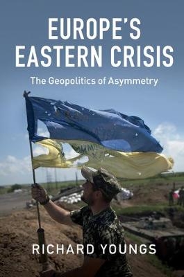 Europe's Eastern Crisis - Richard Youngs