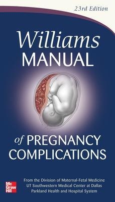 Williams Manual of Pregnancy Complications - Kenneth Leveno, Marlene Corton, Steven Bloom