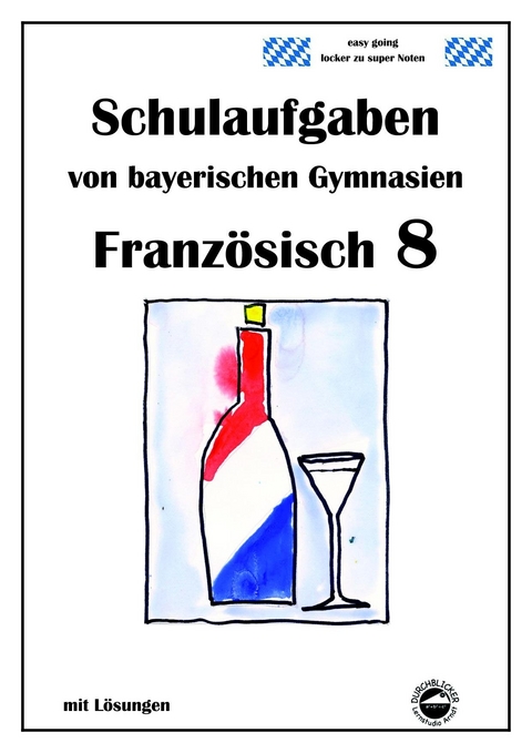 Französisch 8 (nach Découvertes 3) Schulaufgaben von bayerischen Gymnasien mit Lösungen - Monika Arndt